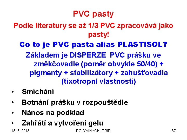 PVC pasty Podle literatury se až 1/3 PVC zpracovává jako pasty! Co to je