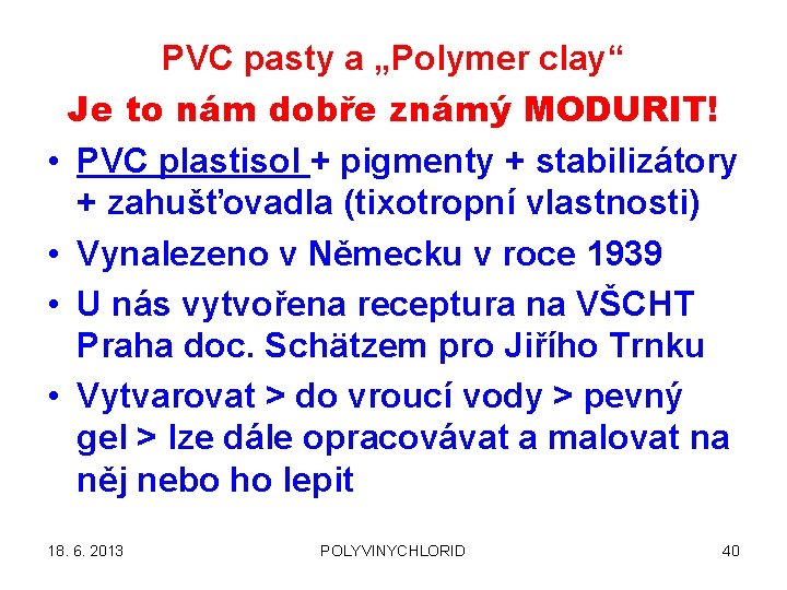PVC pasty a „Polymer clay“ Je to nám dobře známý MODURIT! • PVC plastisol