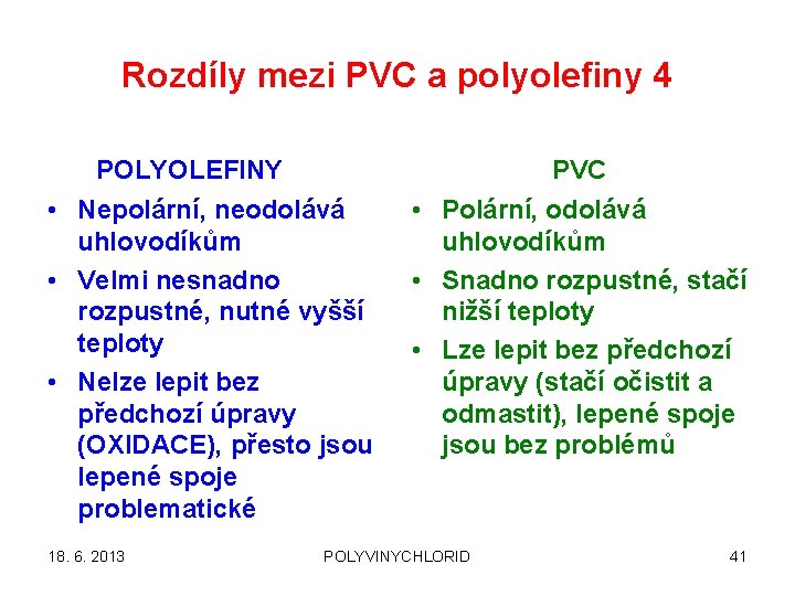 Rozdíly mezi PVC a polyolefiny 4 POLYOLEFINY PVC • Nepolární, neodolává uhlovodíkům • Velmi