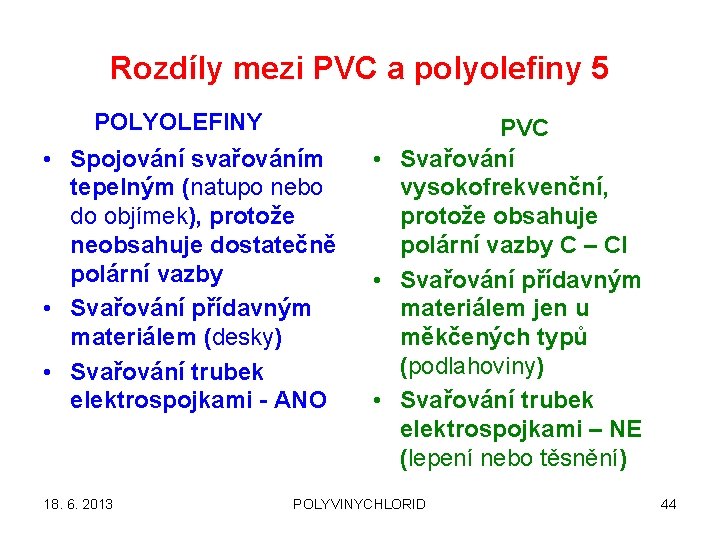 Rozdíly mezi PVC a polyolefiny 5 POLYOLEFINY • Spojování svařováním tepelným (natupo nebo do