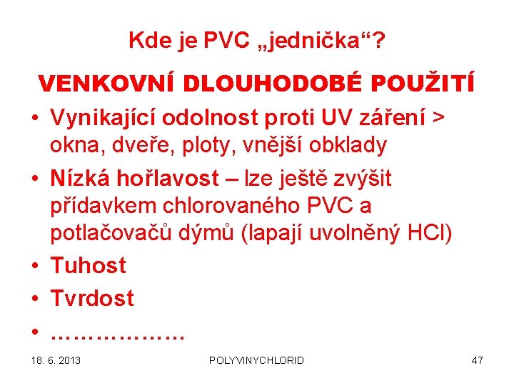 Kde je PVC „jednička“? VENKOVNÍ DLOUHODOBÉ POUŽITÍ • Vynikající odolnost proti UV záření >