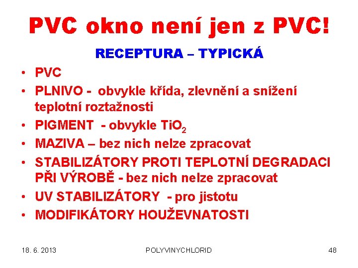 PVC okno není jen z PVC! RECEPTURA – TYPICKÁ • PVC • PLNIVO -