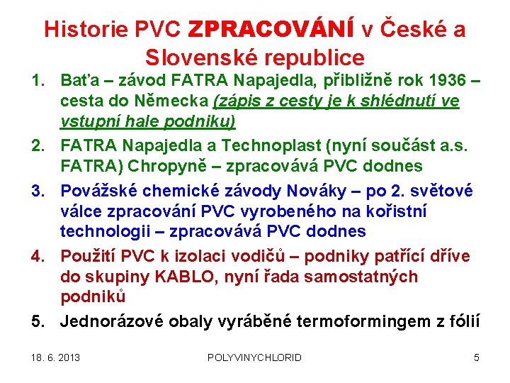 Historie PVC ZPRACOVÁNÍ v České a Slovenské republice 1. Baťa – závod FATRA Napajedla,