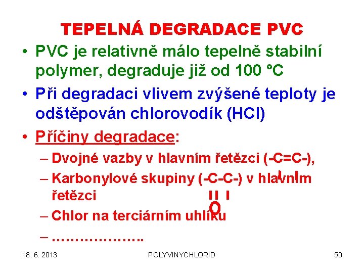 TEPELNÁ DEGRADACE PVC • PVC je relativně málo tepelně stabilní polymer, degraduje již od