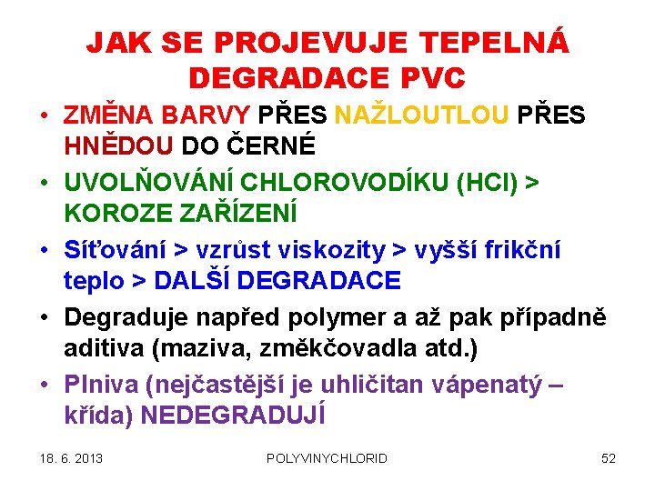 JAK SE PROJEVUJE TEPELNÁ DEGRADACE PVC • ZMĚNA BARVY PŘES NAŽLOUTLOU PŘES HNĚDOU DO