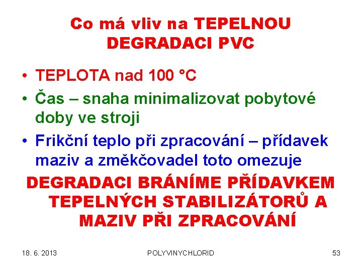 Co má vliv na TEPELNOU DEGRADACI PVC • TEPLOTA nad 100 °C • Čas