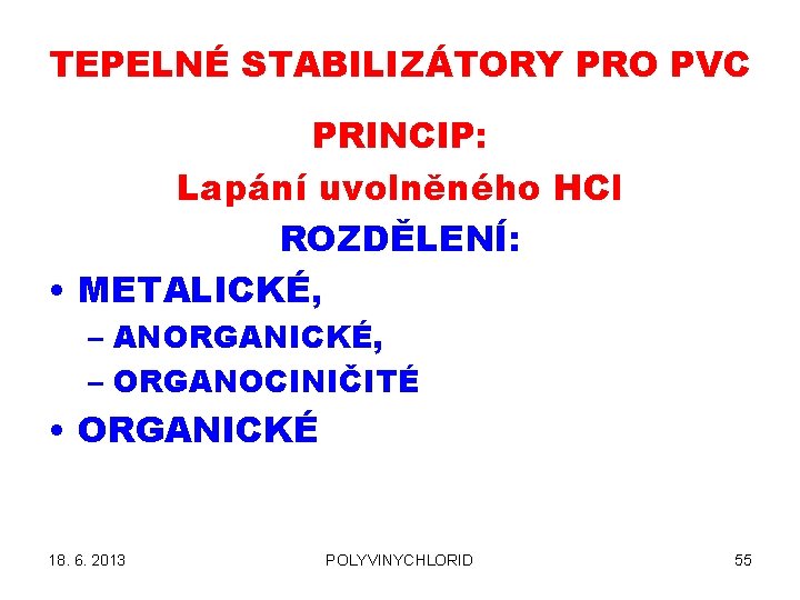 TEPELNÉ STABILIZÁTORY PRO PVC PRINCIP: Lapání uvolněného HCl ROZDĚLENÍ: • METALICKÉ, – ANORGANICKÉ, –