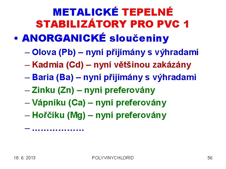 METALICKÉ TEPELNÉ STABILIZÁTORY PRO PVC 1 • ANORGANICKÉ sloučeniny – Olova (Pb) – nyní