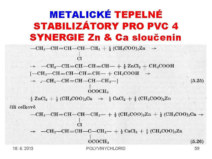 METALICKÉ TEPELNÉ STABILIZÁTORY PRO PVC 4 SYNERGIE Zn & Ca sloučenin 18. 6. 2013