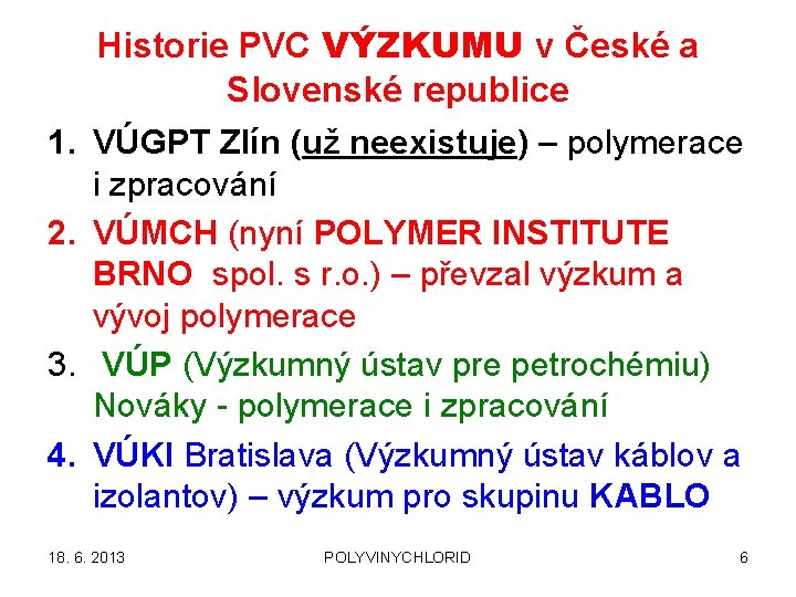 1. 2. 3. 4. Historie PVC VÝZKUMU v České a Slovenské republice VÚGPT Zlín