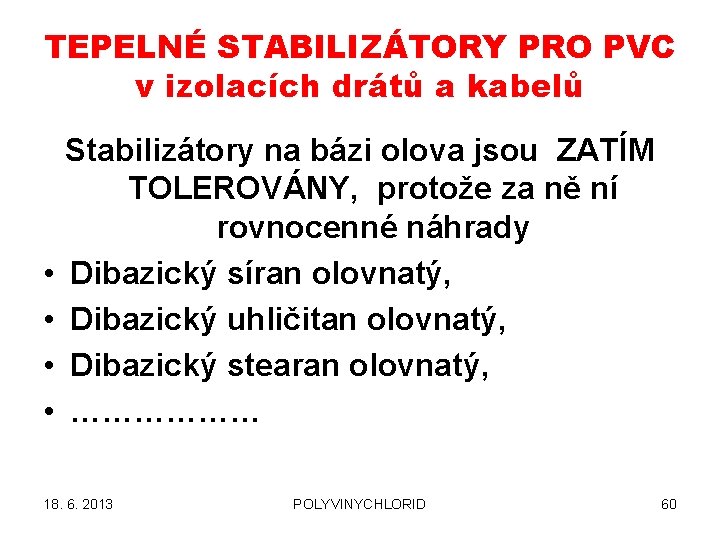 TEPELNÉ STABILIZÁTORY PRO PVC v izolacích drátů a kabelů • • Stabilizátory na bázi