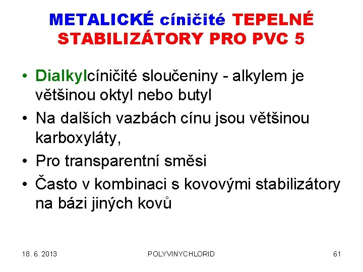 METALICKÉ cíničité TEPELNÉ STABILIZÁTORY PRO PVC 5 • Dialkylcíničité sloučeniny - alkylem je většinou