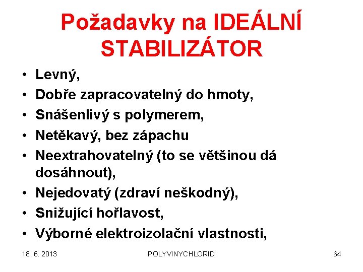 Požadavky na IDEÁLNÍ STABILIZÁTOR • • • Levný, Dobře zapracovatelný do hmoty, Snášenlivý s