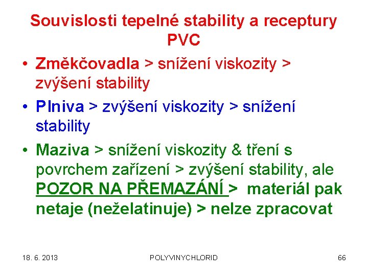 Souvislosti tepelné stability a receptury PVC • Změkčovadla > snížení viskozity > zvýšení stability