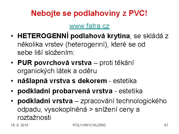 Nebojte se podlahoviny z PVC! • • • www. fatra. cz HETEROGENNÍ podlahová krytina,