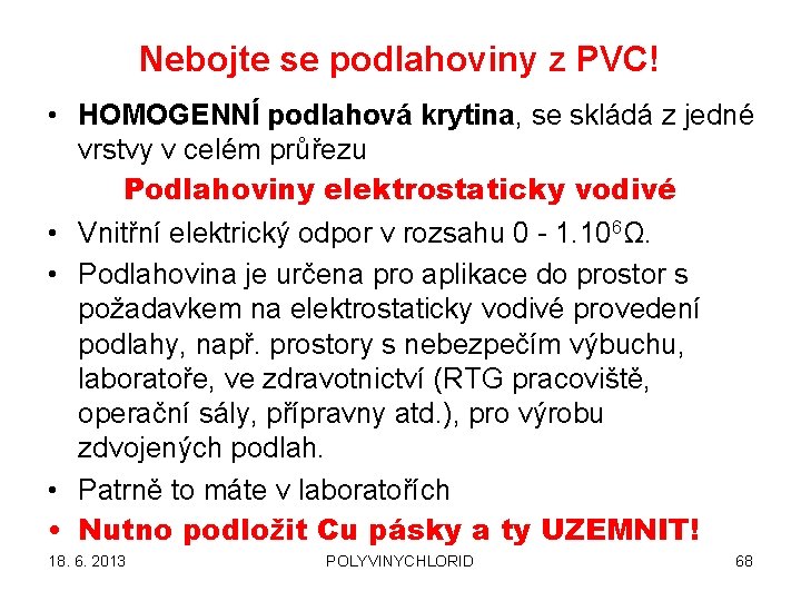 Nebojte se podlahoviny z PVC! • HOMOGENNÍ podlahová krytina, se skládá z jedné vrstvy