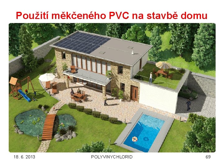 Použití měkčeného PVC na stavbě domu 18. 6. 2013 POLYVINYCHLORID 69 