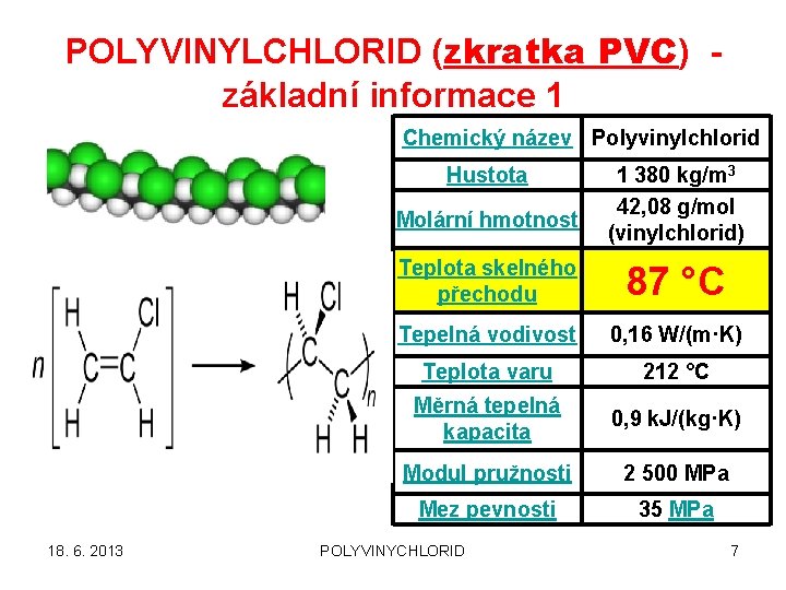 POLYVINYLCHLORID (zkratka PVC) - základní informace 1 Chemický název Polyvinylchlorid Hustota Molární hmotnost 18.