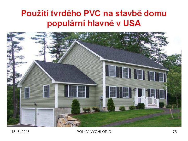 Použití tvrdého PVC na stavbě domu populární hlavně v USA 18. 6. 2013 POLYVINYCHLORID