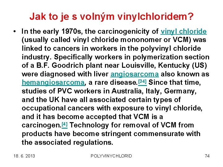 Jak to je s volným vinylchloridem? • In the early 1970 s, the carcinogenicity