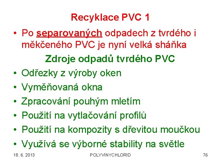 Recyklace PVC 1 • Po separovaných odpadech z tvrdého i měkčeného PVC je nyní