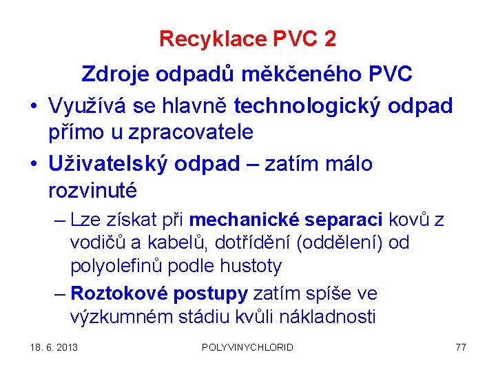 Recyklace PVC 2 Zdroje odpadů měkčeného PVC • Využívá se hlavně technologický odpad přímo