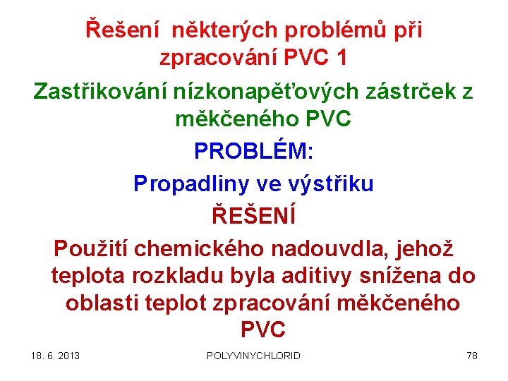 Řešení některých problémů při zpracování PVC 1 Zastřikování nízkonapěťových zástrček z měkčeného PVC PROBLÉM: