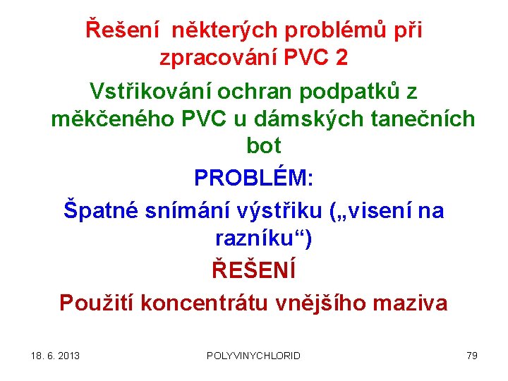 Řešení některých problémů při zpracování PVC 2 Vstřikování ochran podpatků z měkčeného PVC u
