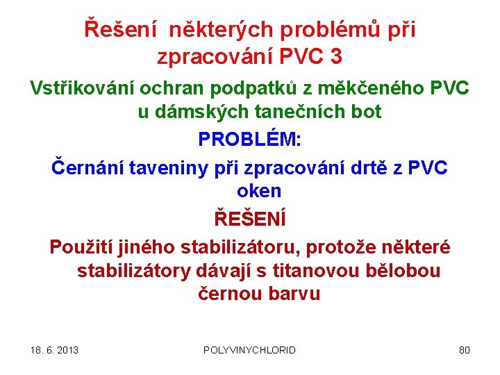 Řešení některých problémů při zpracování PVC 3 Vstřikování ochran podpatků z měkčeného PVC u