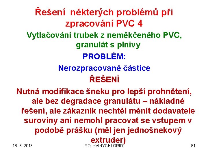 Řešení některých problémů při zpracování PVC 4 Vytlačování trubek z neměkčeného PVC, granulát s