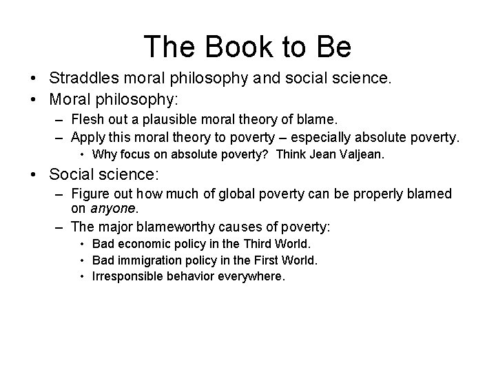 The Book to Be • Straddles moral philosophy and social science. • Moral philosophy: