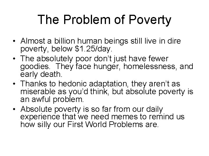 The Problem of Poverty • Almost a billion human beings still live in dire