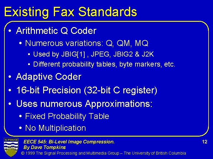 Existing Fax Standards • Arithmetic Q Coder Numerous variations: Q, QM, MQ • Used