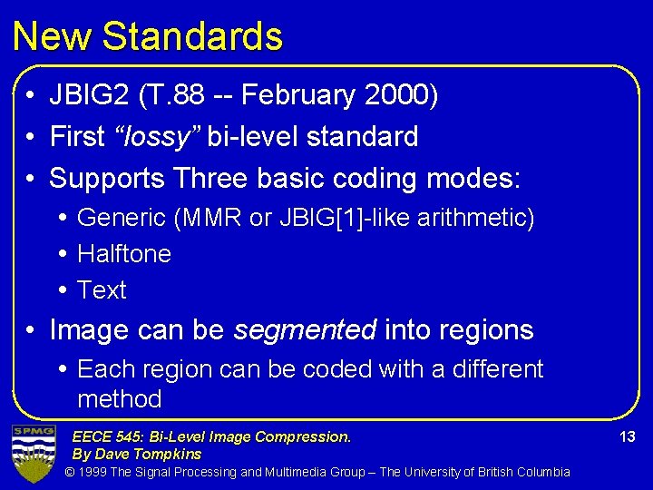 New Standards • JBIG 2 (T. 88 -- February 2000) • First “lossy” bi-level