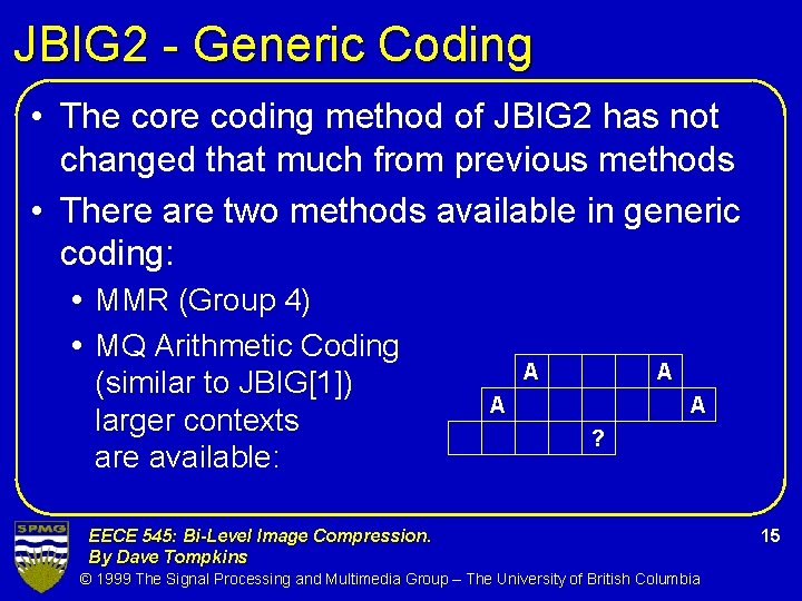 JBIG 2 - Generic Coding • The core coding method of JBIG 2 has