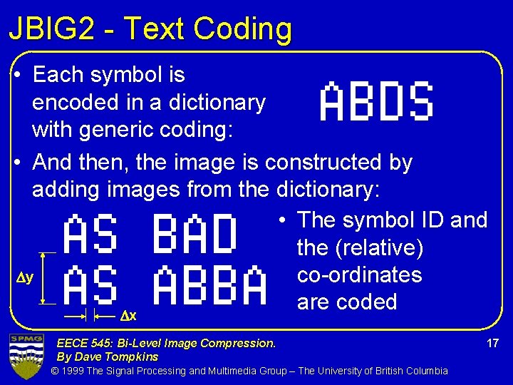 JBIG 2 - Text Coding • Each symbol is encoded in a dictionary with