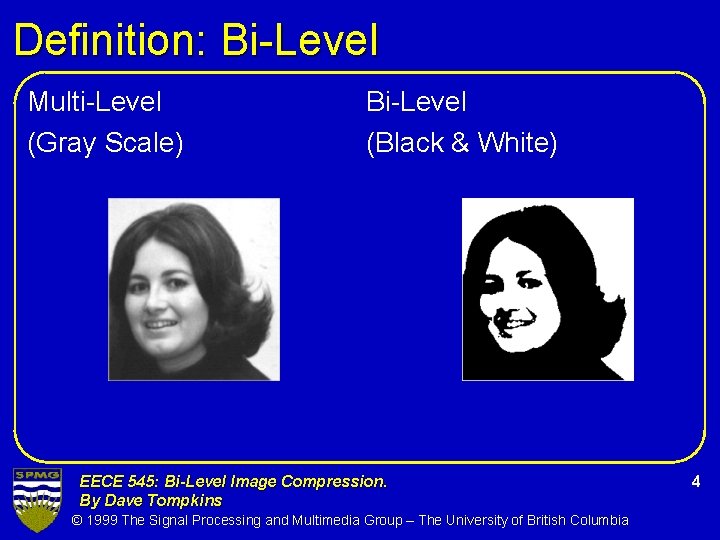 Definition: Bi-Level Multi-Level (Gray Scale) Bi-Level (Black & White) EECE 545: Bi-Level Image Compression.
