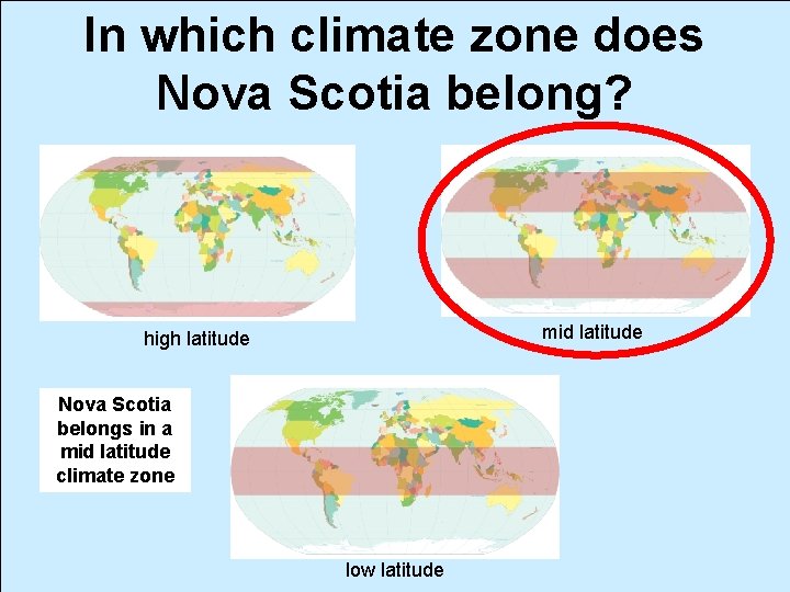 In which climate zone does Nova Scotia belong? mid latitude high latitude Nova Scotia