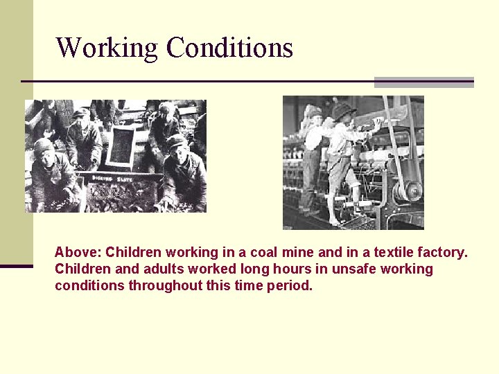 Working Conditions Above: Children working in a coal mine and in a textile factory.