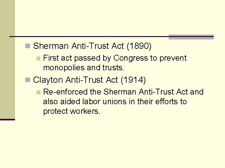n Sherman Anti-Trust Act (1890) n First act passed by Congress to prevent monopolies