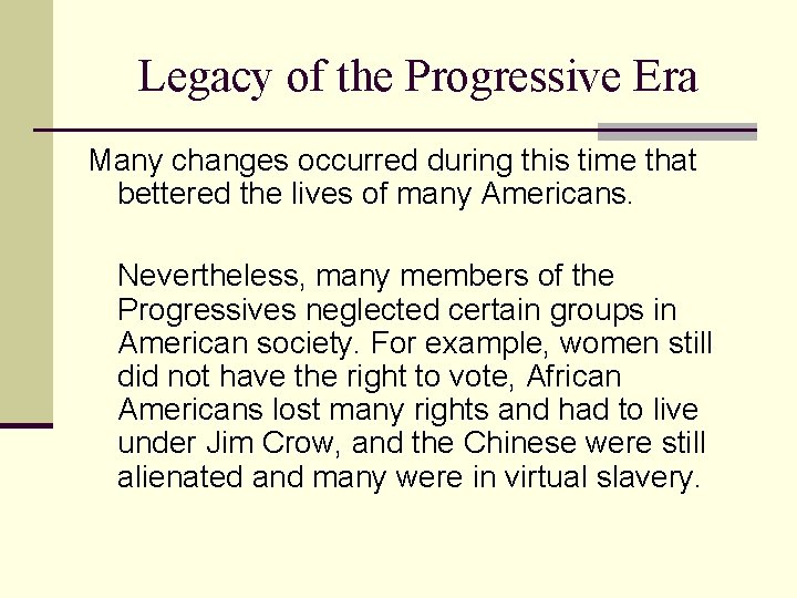 Legacy of the Progressive Era Many changes occurred during this time that bettered the