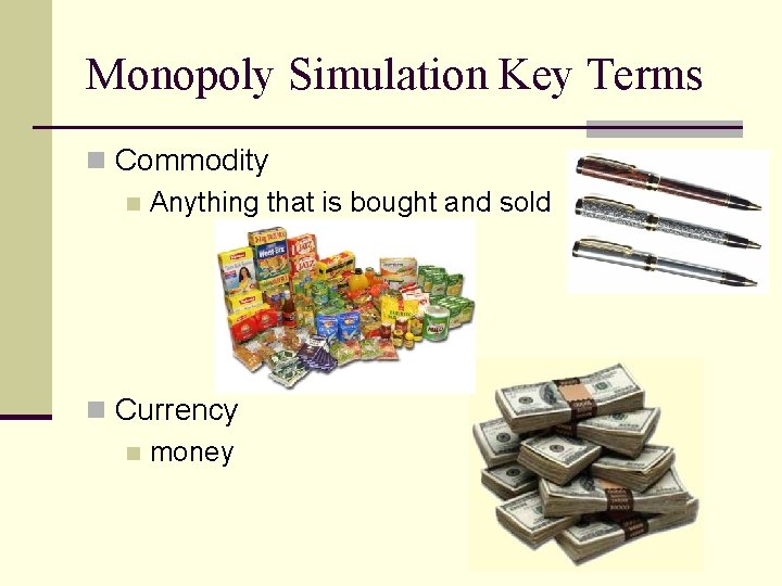 Monopoly Simulation Key Terms n Commodity n Anything that is bought and sold n