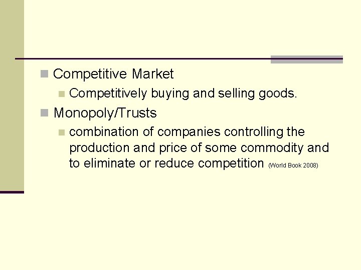 n Competitive Market n Competitively buying and selling goods. n Monopoly/Trusts n combination of