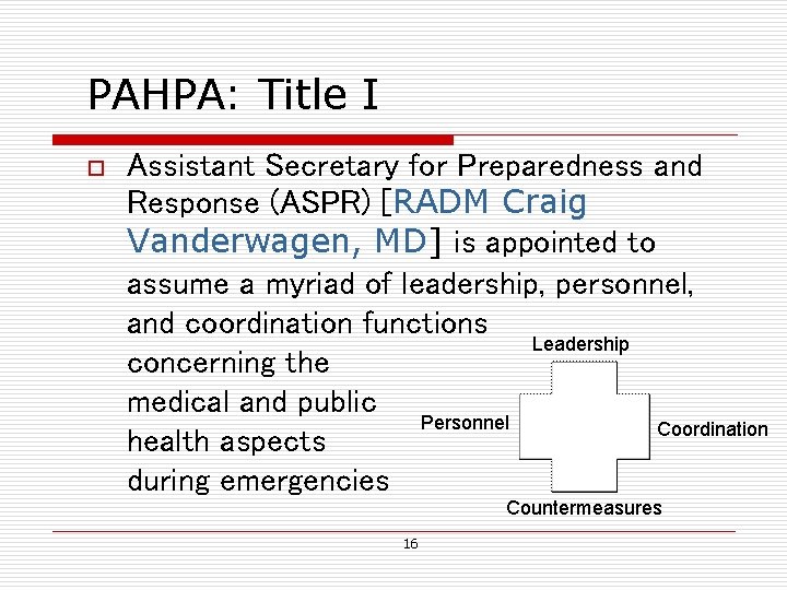 PAHPA: Title I o Assistant Secretary for Preparedness and Response (ASPR) [RADM Craig Vanderwagen,