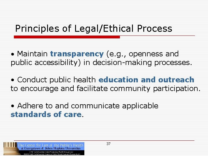 Principles of Legal/Ethical Process • Maintain transparency (e. g. , openness and public accessibility)
