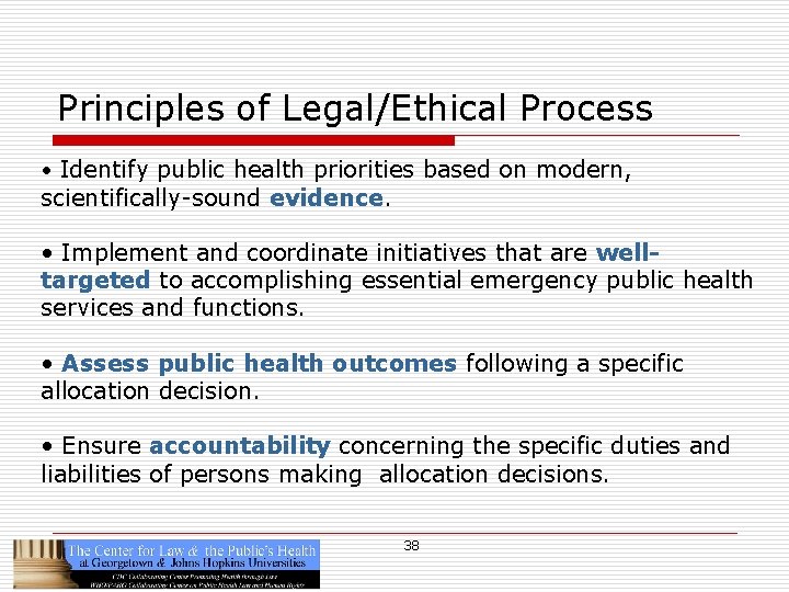 Principles of Legal/Ethical Process • Identify public health priorities based on modern, scientifically-sound evidence.