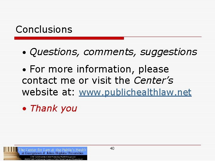 Conclusions • Questions, comments, suggestions • For more information, please contact me or visit