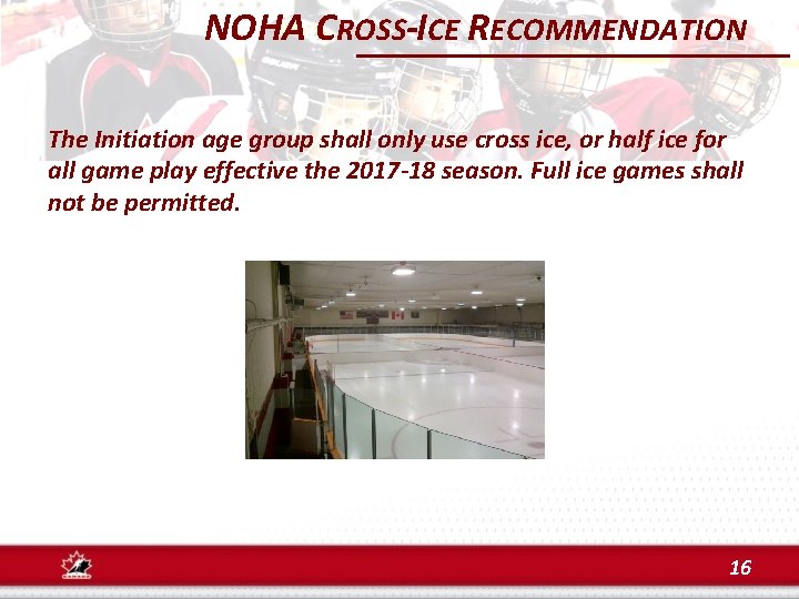 NOHA CROSS-ICE RECOMMENDATION The Initiation age group shall only use cross ice, or half