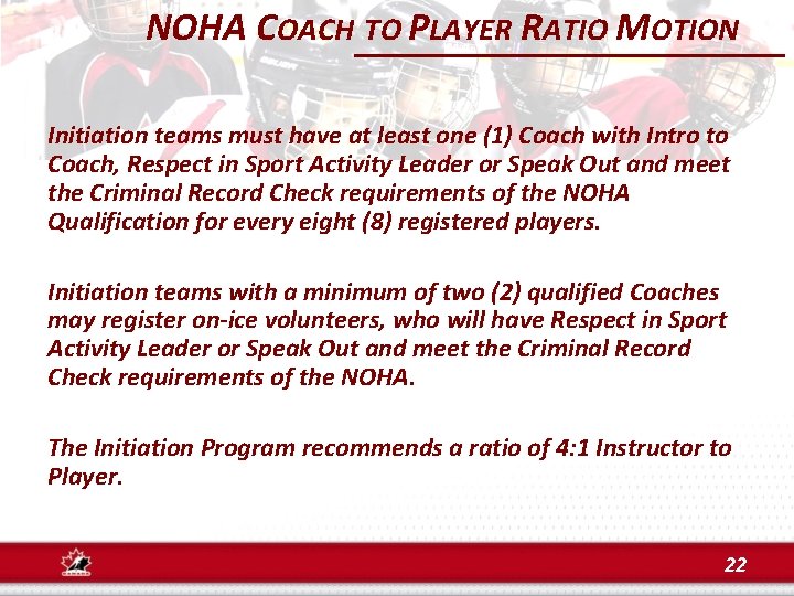 NOHA COACH TO PLAYER RATIO MOTION Initiation teams must have at least one (1)