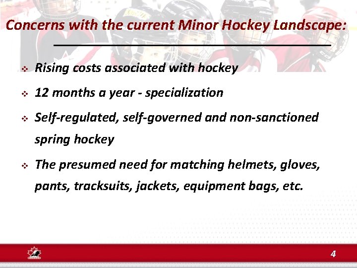 Concerns with the current Minor Hockey Landscape: v Rising costs associated with hockey v